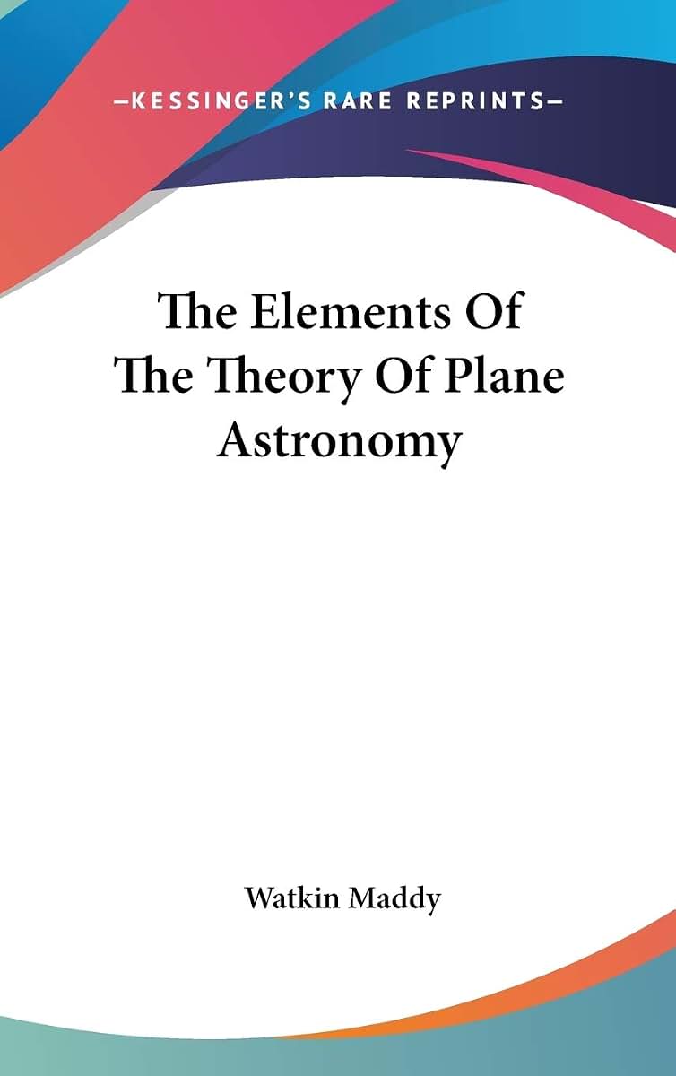 The Elements Of The Theory Of Plane Astronomy
