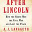 After Lincoln: How the North Won the Civil War and Lost the