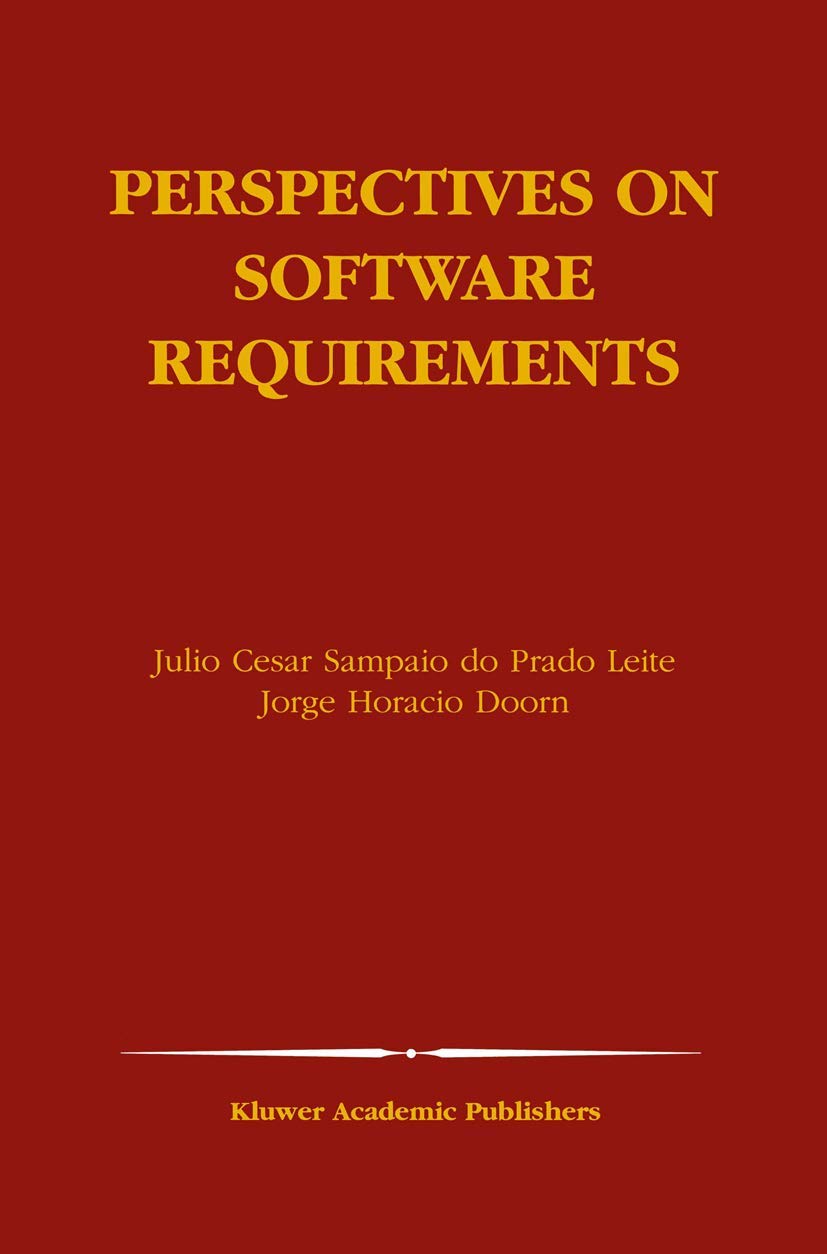 Perspectives on Software Requirements (The Springer International Series in Engineering and Computer Science, 753)