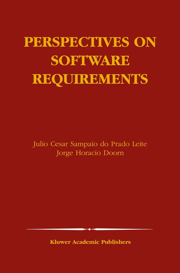 Perspectives on Software Requirements (The Springer International Series in Engineering and Computer Science, 753)