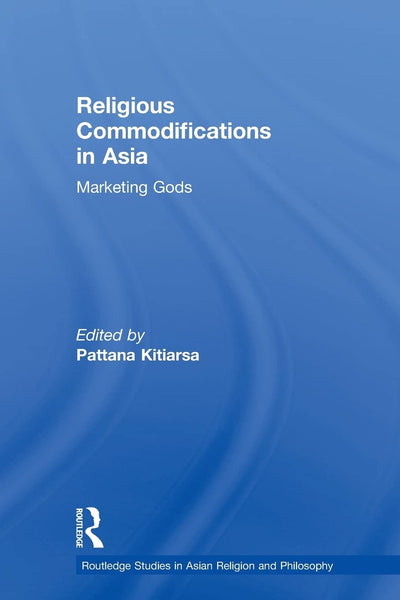 Religious Commodifications in Asia (Routledge Studies in Asian Religion and Philosophy)