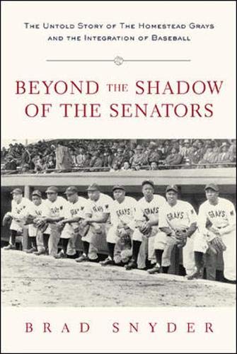 Beyond the Shadow of the Senators : The Untold Story of the Homestead Grays and the Integration of Baseball