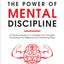The Power of Mental Discipline: A Practical Guide to Controlling Your Thoughts, Increasing Your Willpower and Achieving More (Master Your Self Discipline)