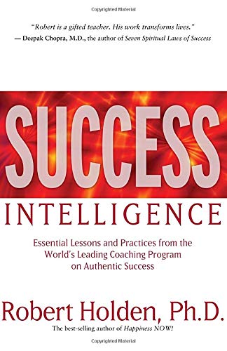 Success Intelligence: Essential Lessons and Practices from the World's Leading Coaching Program on Authentic Success
