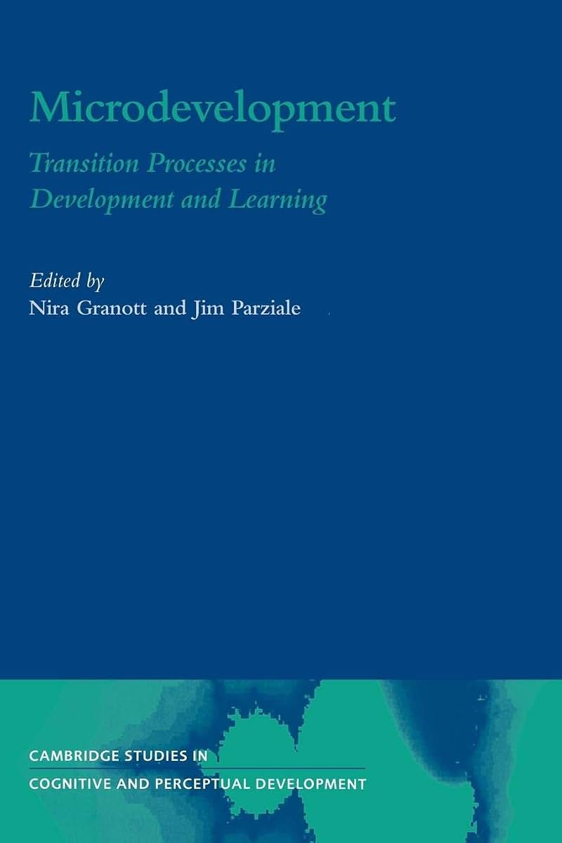 Microdevelopment: Transition Processes in Development and Learning (Cambridge Studies in Cognitive and Perceptual Development, Series Number 7)