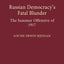 Russian Democracy's Fatal Blunder: The Summer Offensive of 1917