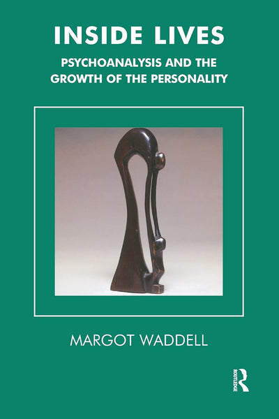 Inside Lives: Psychoanalysis and the Growth of the Personality (Tavistock Clinic Series)