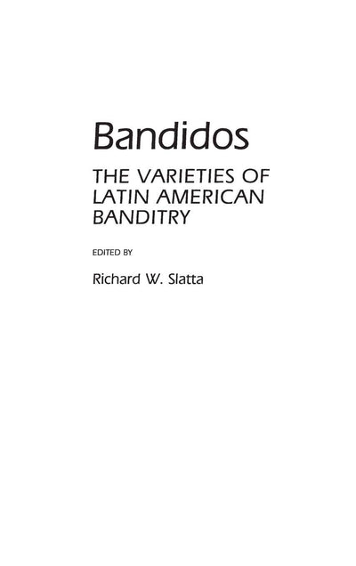 Bandidos: The Varieties of Latin American Banditry (Contributions in Criminology and Penology)