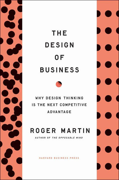 The Design of Business: Why Design Thinking is the Next Comp