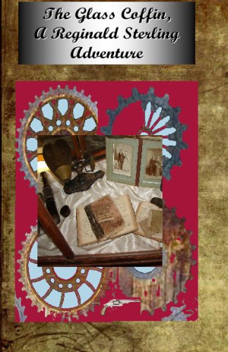 The Glass Coffin, A Reginald Sterling Adventure: Scientific Romance In Victorian New England