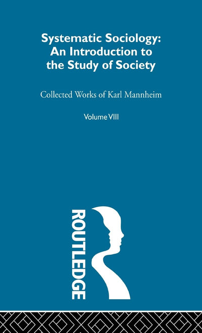 Systematic Sociology: An Introduction to the Study of Society (Collected Works of Karl Mannheim)