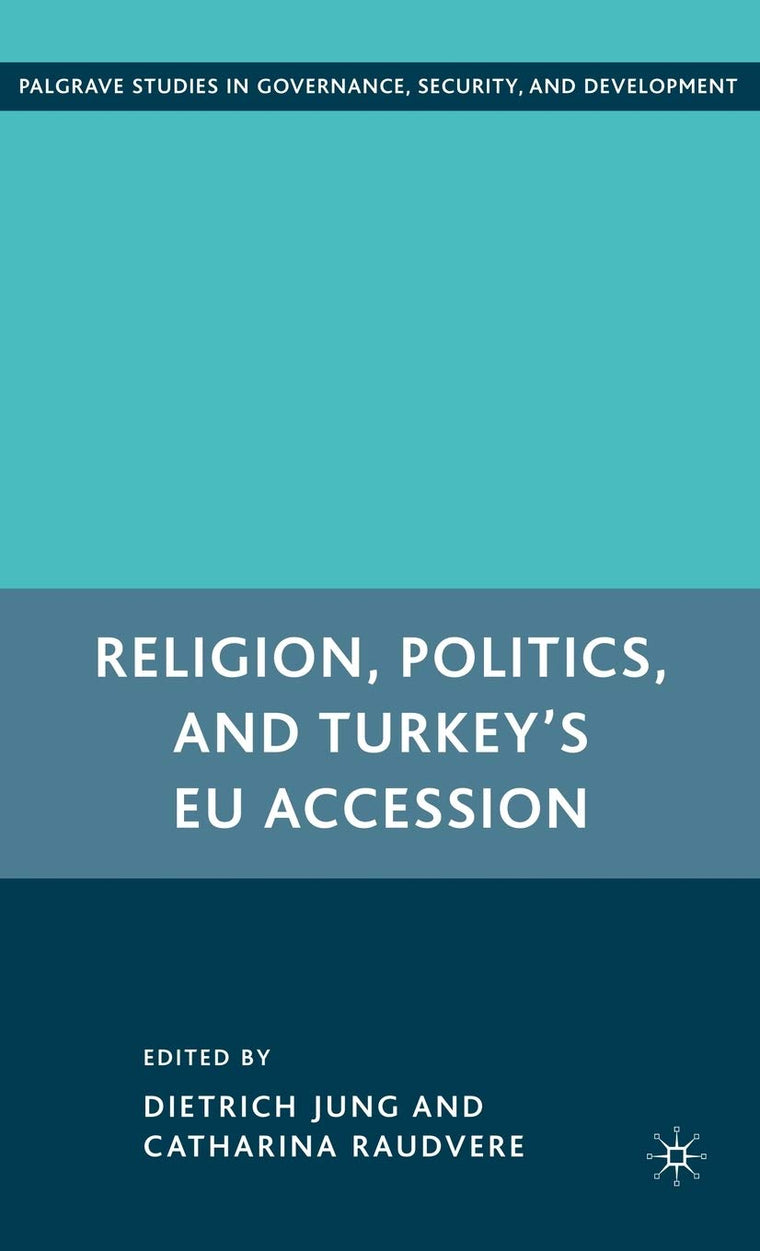 Religion, Politics, and Turkeys EU Accession (Governance, Security and Development)