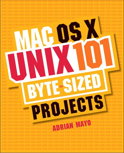 MAC OS X Unix 101: 101 Byte-sized Projects by Mayo, Adrian