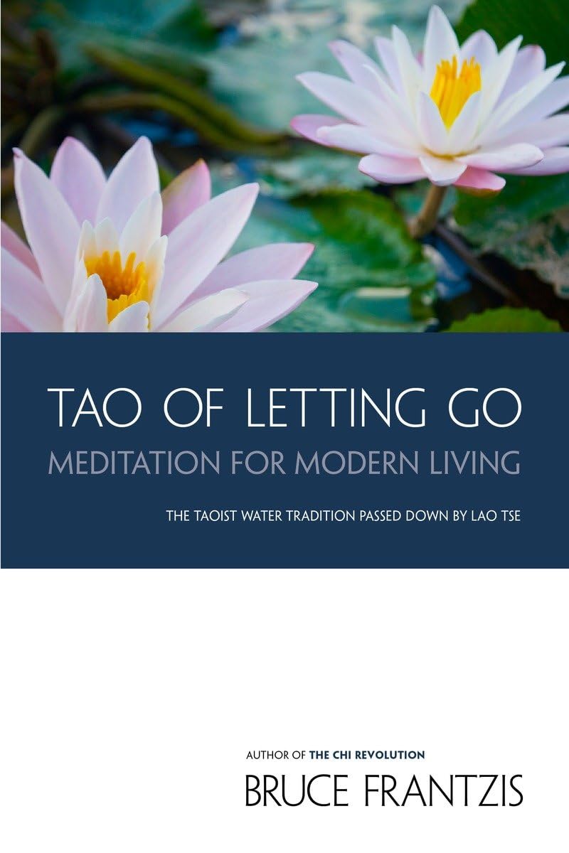 TAO of Letting Go: Meditation for Modern Living by Frantzis,