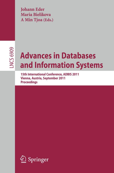 Advances in Databases and Information Systems: 15th International Conference, ADBIS 2011, Vienna, Austria, September 20-23, 2011, Proceedings (Lecture Notes in Computer Science, 6909)