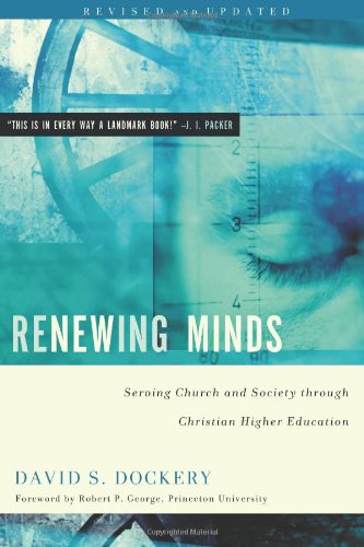 Renewing Minds: Serving Church and Society Through Christian Higher Education, Revised and Updated (DP)