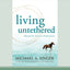 Living Untethered: Beyond the Human Predicament