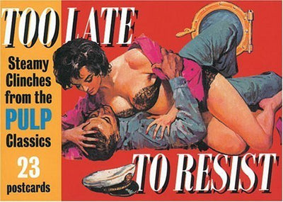 Too Late to Resist: Steamy Clinches from the Pulp Classics (Pulp Postcard series)
