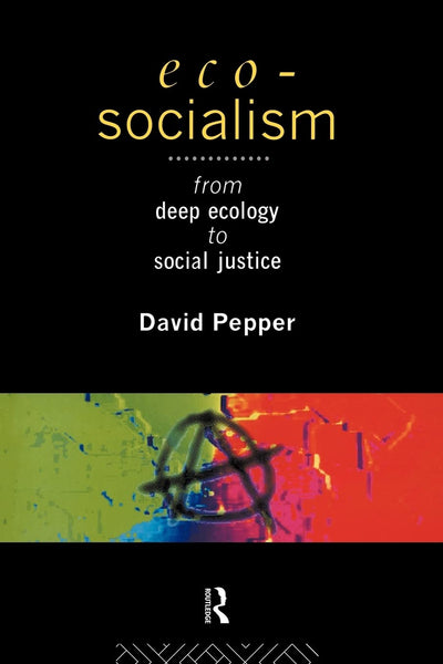 Eco-Socialism: From Deep Ecology to Social Justice