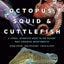 Octopus, Squid, and Cuttlefish: A Visual, Scientific Guide to the Oceans’ Most Advanced Invertebrates