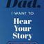 Dad, I Want to Hear Your Story: A Fathers Guided Journal To