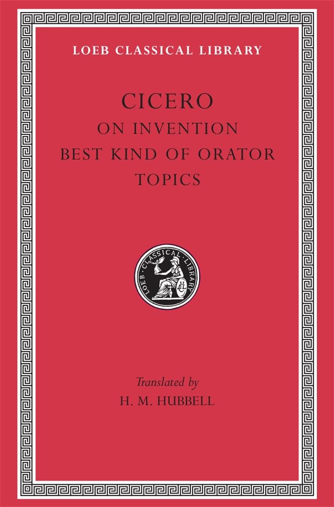 Cicero: On Invention. The Best Kind of Orator. Topics. A. Rhetorical Treatises (Loeb Classical Library Np. 386) (English and Latin Edition)