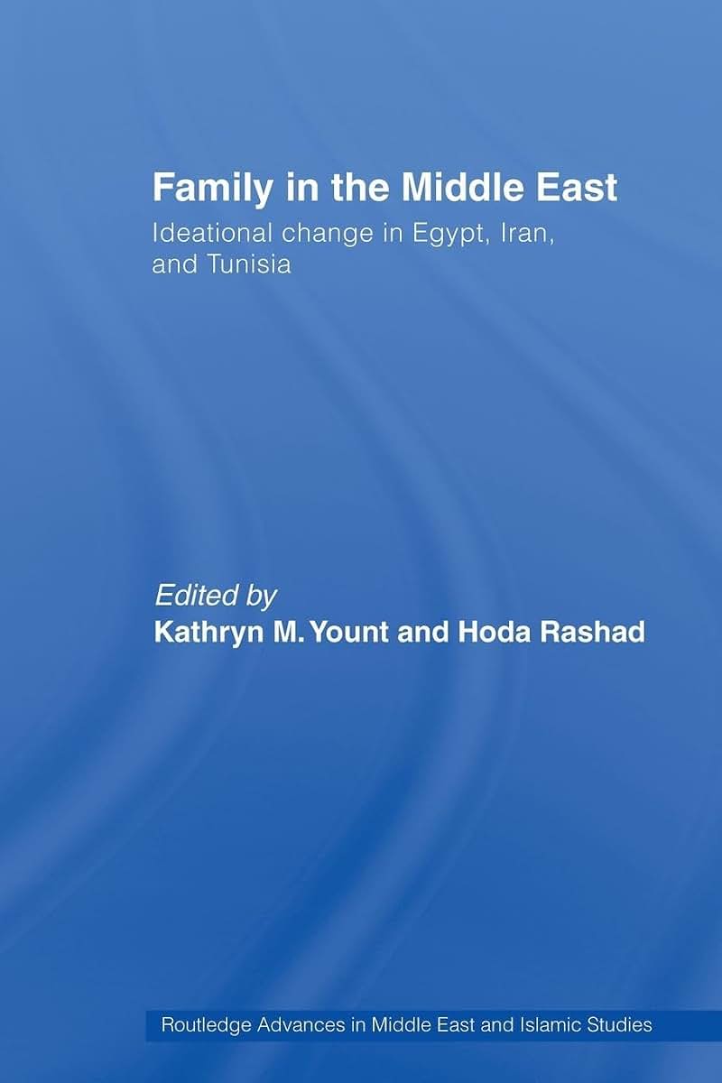 Family in the Middle East: Ideational change in Egypt, Iran and Tunisia (Routledge Advances in Middle East and Islamic Studies)
