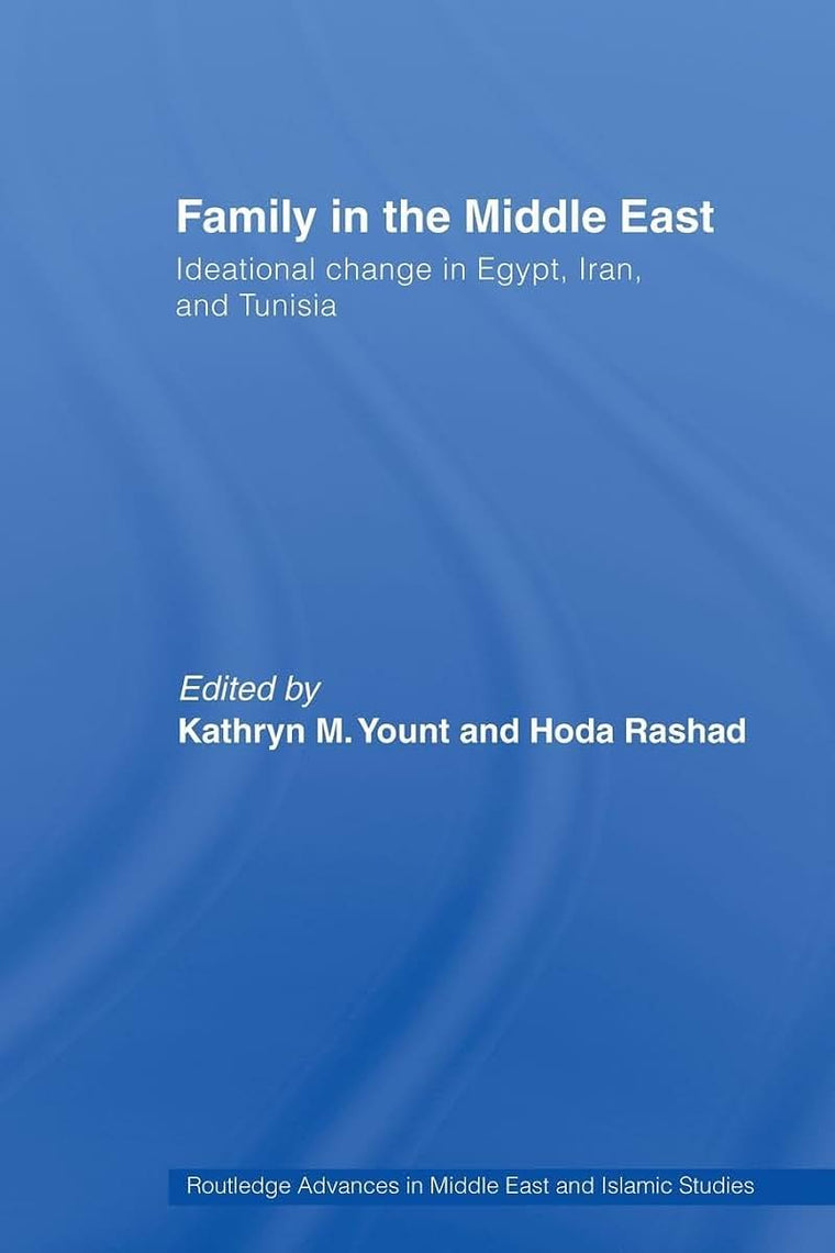Family in the Middle East: Ideational change in Egypt, Iran and Tunisia (Routledge Advances in Middle East and Islamic Studies)