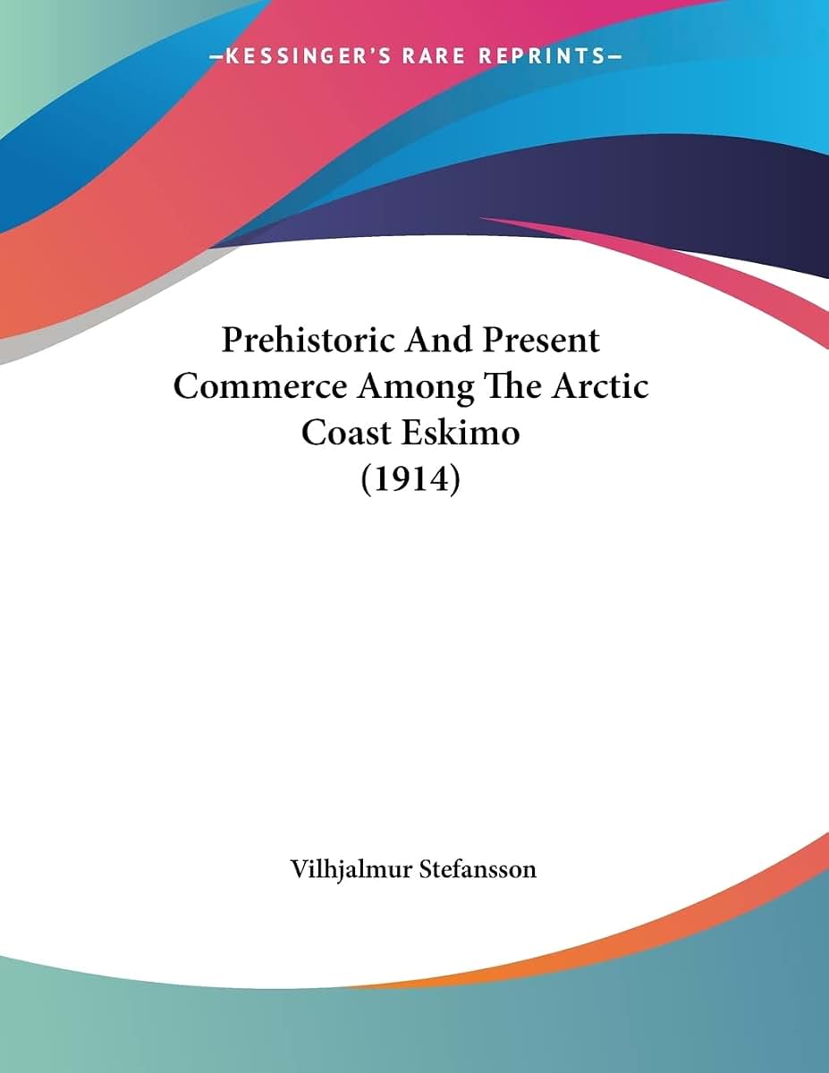 Prehistoric And Present Commerce Among The Arctic Coast Eskimo (1914)