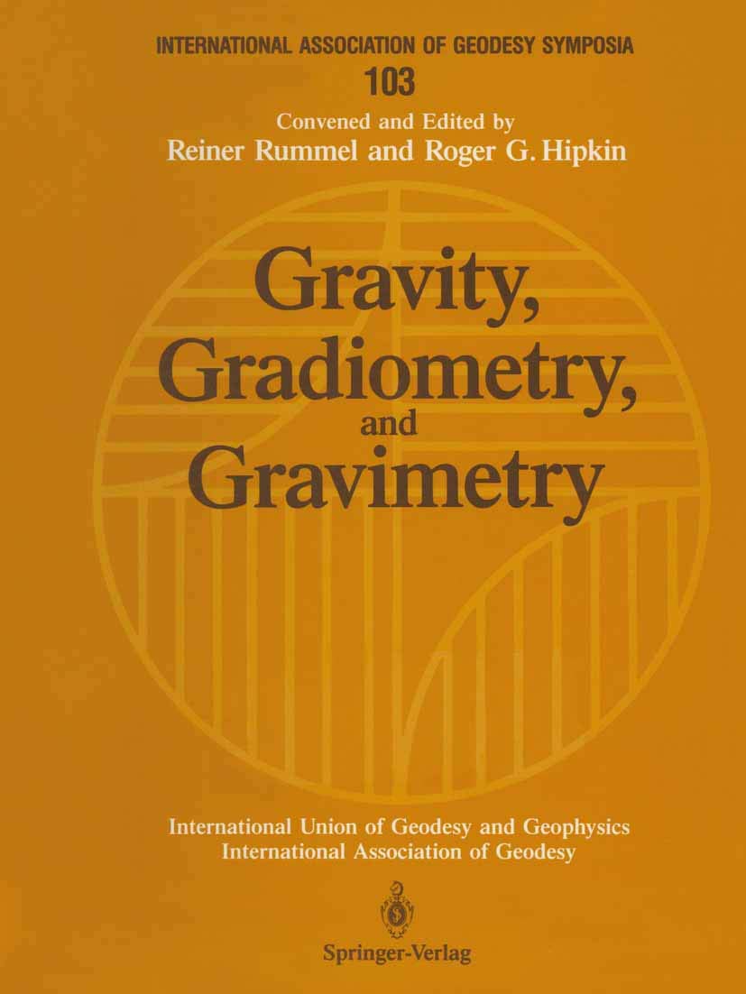 Gravity, Gradiometry, and Gravimetry: Symposium No. 103 Edinburgh, Scotland, August 8-10, 1989 (International Association of Geodesy Symposia, 103)