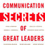 Great Communication Secrets of Great Leaders