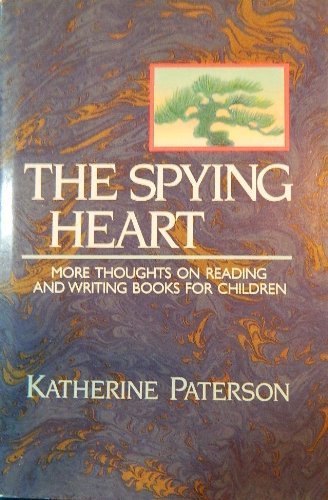 The Spying Heart: More Thoughts on Reading and Writing Books for Children