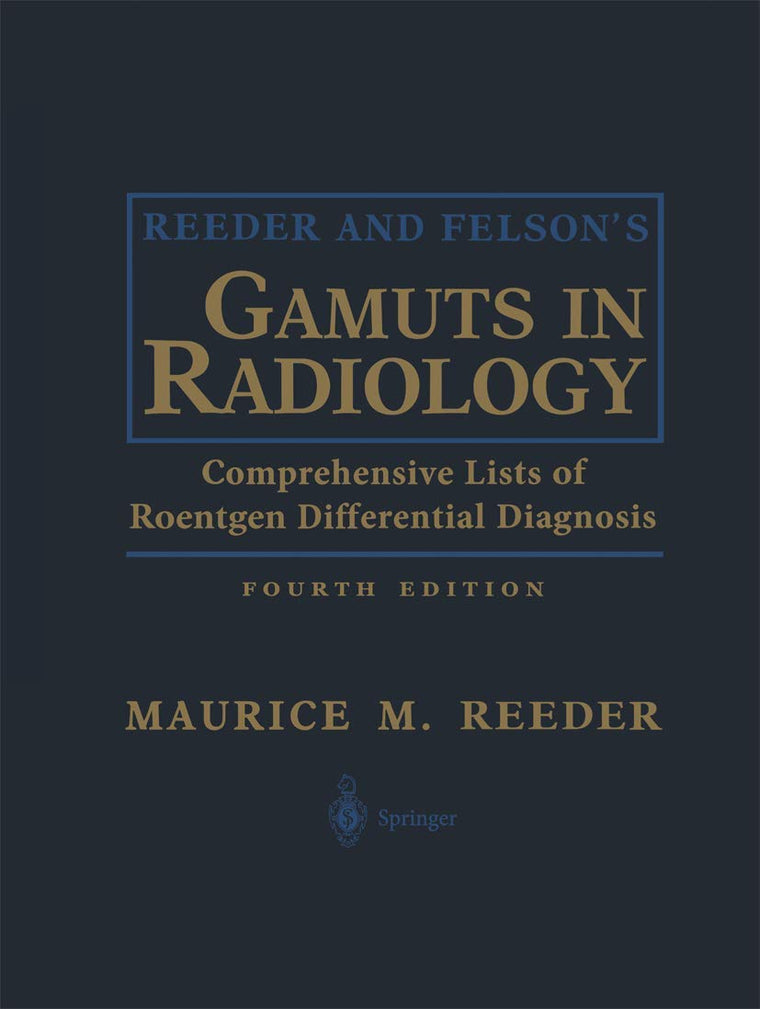 Reeder and Felsons Gamuts in Radiology: Comprehensive Lists of Roentgen Differential Diagnosis