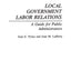 Local Government Labor Relations: A Guide for Public Administrators