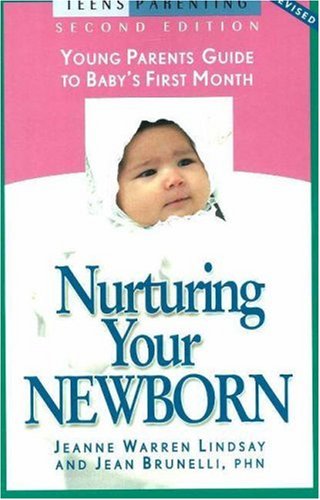 Nurturing Your Newborn: Young Parents' Guide to Baby's First Month (Teen Pregnancy and Parenting series)