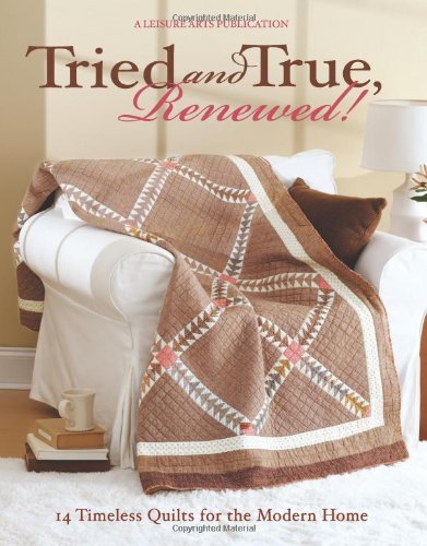 Tried and True, Renewed!: 14 Timeless Quilts for the Modern Home