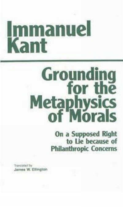 Grounding for the Metaphysics of Morals: With on a Supposed Right to Lie Because of Philanthropic Concerns (Hackett Classics)