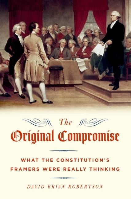 The Original Compromise: What the Constitution's Framers Were Really Thinking