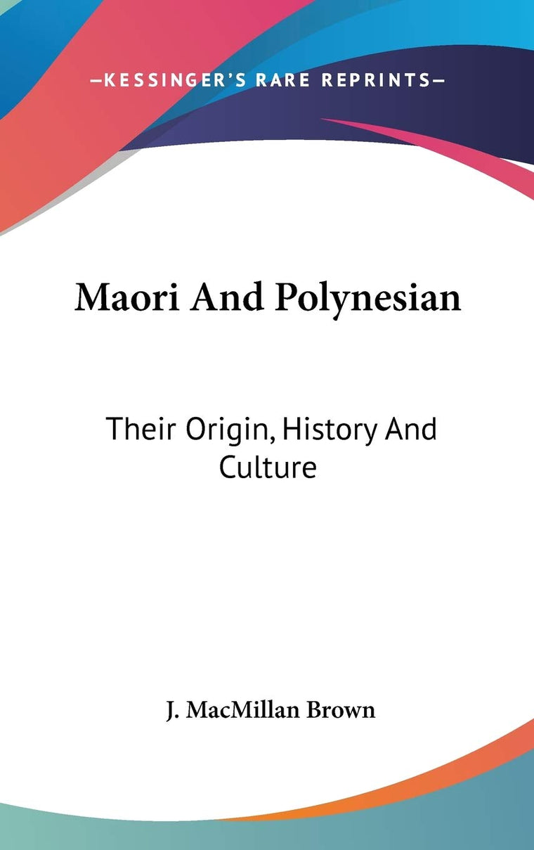 Maori And Polynesian: Their Origin, History And Culture