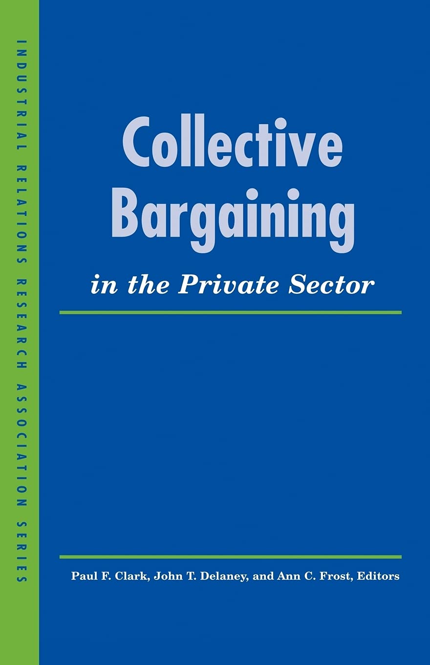 Collective Bargaining in the Private Sector (LERA Research Volume)