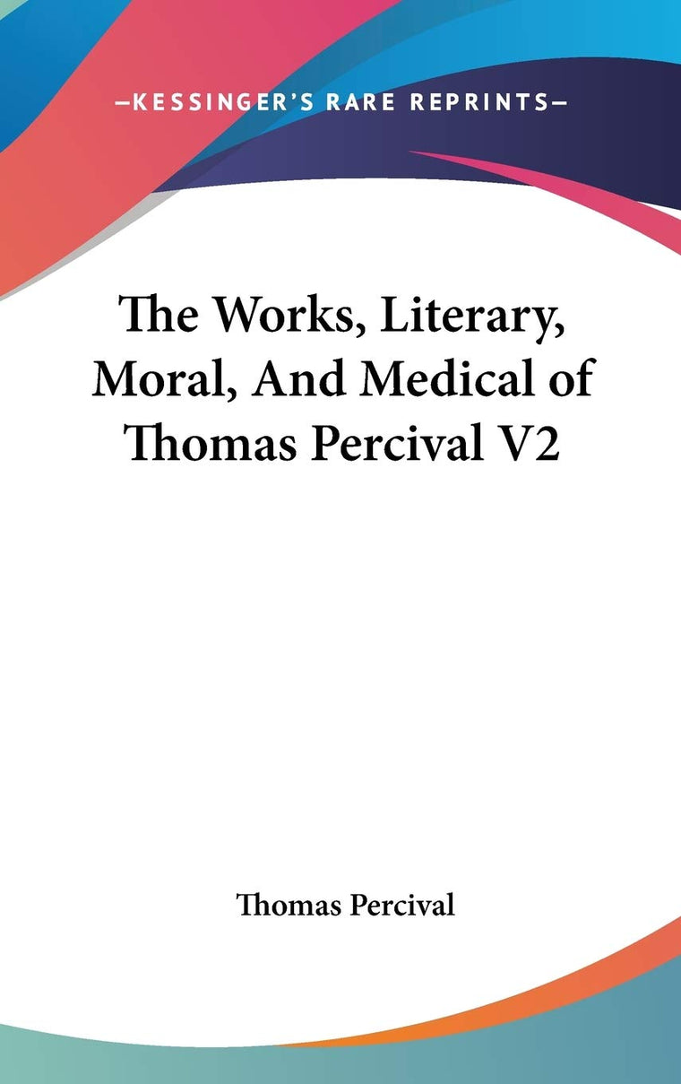The Works, Literary, Moral, And Medical of Thomas Percival V2