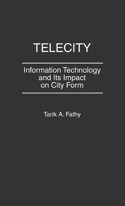 Telecity: Information Technology and Its Impact on City Form