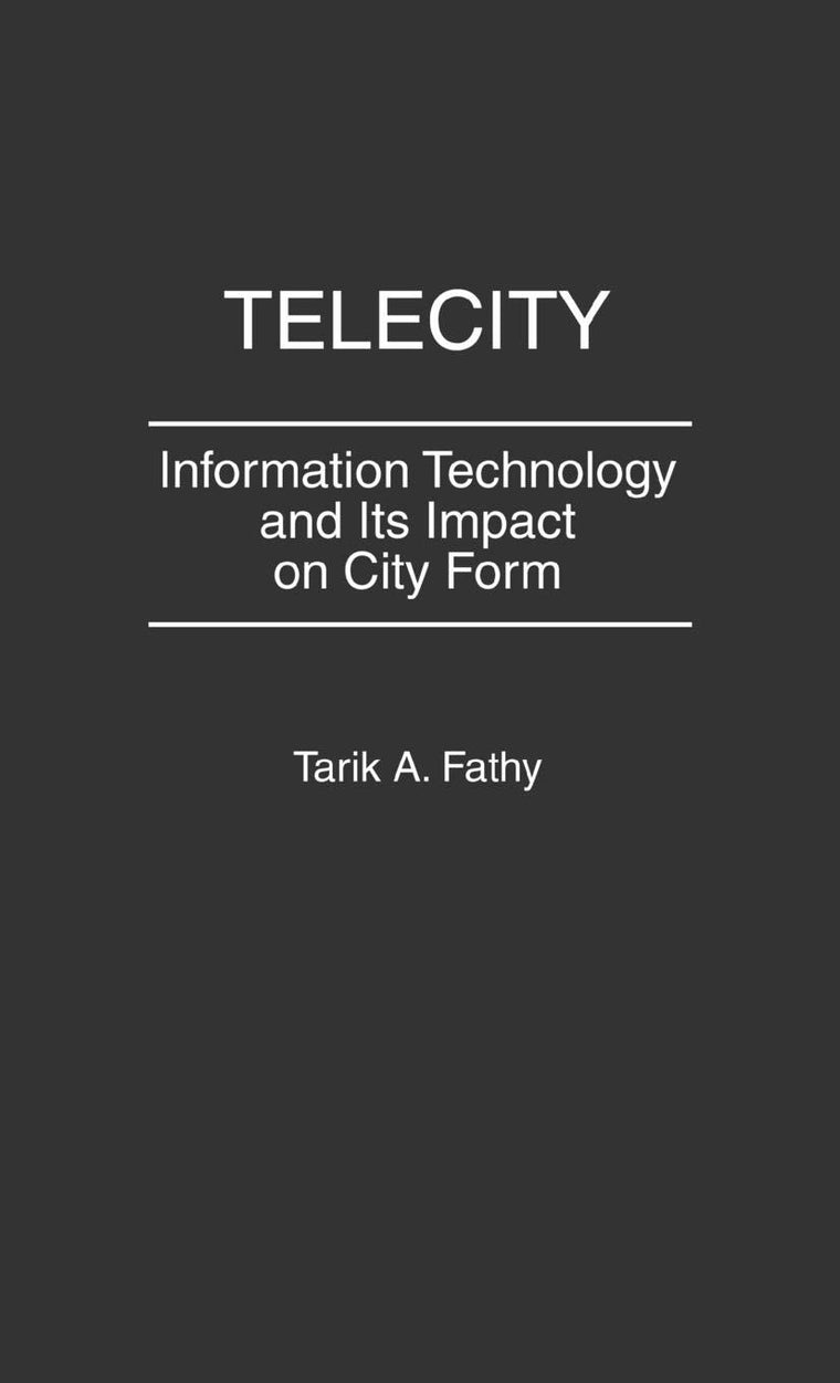 Telecity: Information Technology and Its Impact on City Form