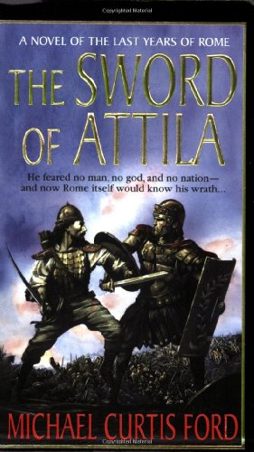 The Sword of Attila: A Novel Of The Last Years Of Rome