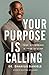 Your Purpose Is Calling: Your Difference Is Your Destiny