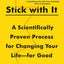 Stick with It: A Scientifically Proven Process for Changing Your Life--for Good