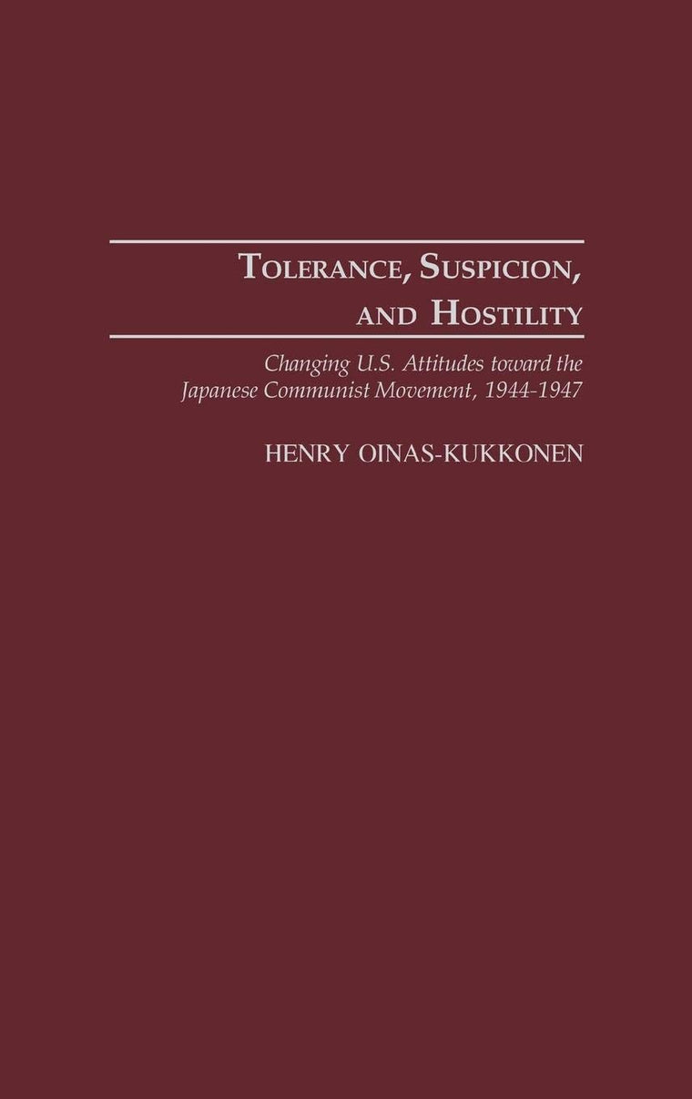Tolerance, Suspicion, and Hostility: Changing U.S. Attitudes toward the Japanese Communist Movement, 1944-1947