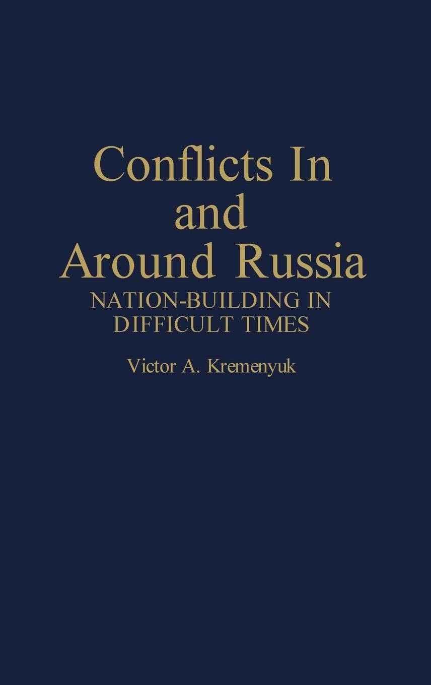Conflicts in and Around Russia: Nation-Building in Difficult Times (Contributions in Political Science)