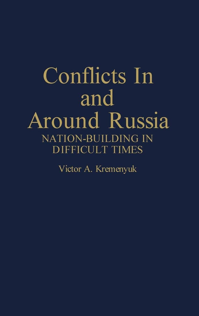 Conflicts in and Around Russia: Nation-Building in Difficult Times (Contributions in Political Science)
