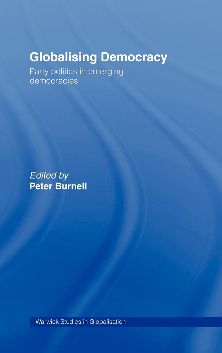Globalising Democracy: Party Politics in Emerging Democracies (Routledge Studies in Globalisation)